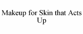 makeup for skin that acts up