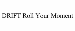 drift roll your moment