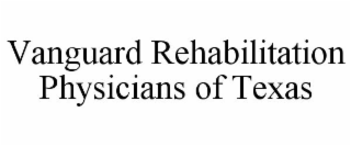 vanguard rehabilitation physicians of texas