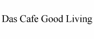 das cafe good living