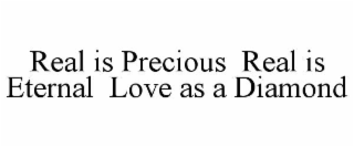 real is precious real is external love as a diamond