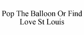 pop the balloon or find love st louis