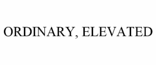 ordinary, elevated