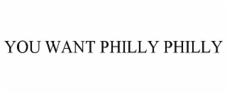 you want philly philly