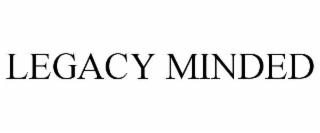 legacy minded
