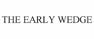 the early wedge