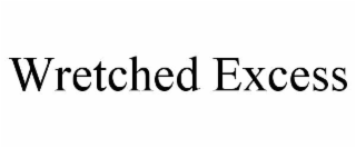 wretched excess