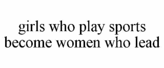 girls who play sports become women who lead