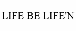 life be life'n