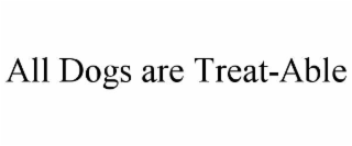 all dogs are treat-able