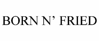 born n’ fried