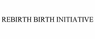rebirth birth initiative