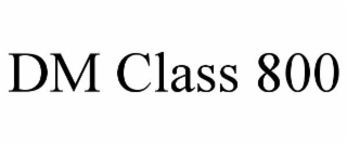 dm class 800