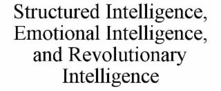 structured intelligence, emotional intelligence, and revolutionary intelligence