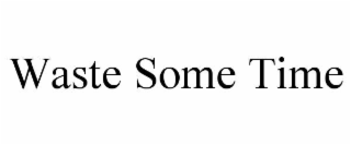 waste some time