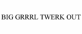 big grrrl twerk out