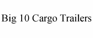 big 10 cargo trailers