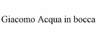 giacomo acqua in bocca