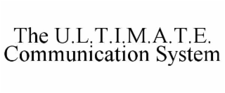 the u.l.t.i.m.a.t.e. communication system