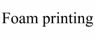foam printing