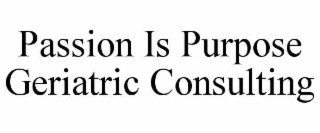 passion is purpose geriatric consulting