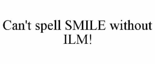 can't spell smile without ilm!