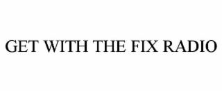 get with the fix ( gwtf radio )