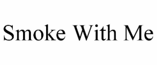 smoke with me