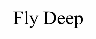 fly deep