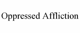 oppressed affliction