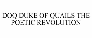 doq duke of quails the poetic revolution