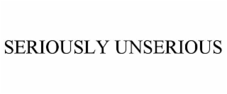 seriously unserious