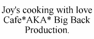 joy's cooking with love cafe*aka* big back production.