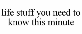 life stuff you need to know this minute