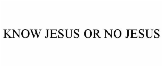 know jesus or no jesus