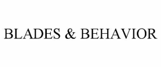 blades & behavior