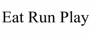 eat run play