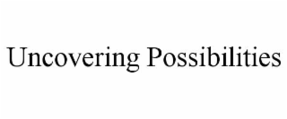 uncovering possibilities