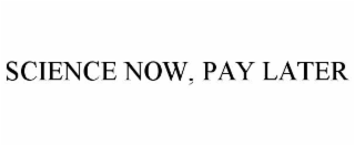 science now, pay later