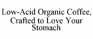 low-acid organic coffee, crafted to love your stomach
