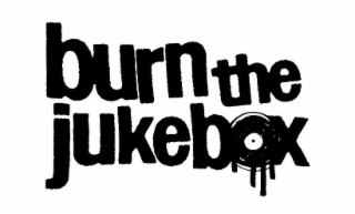 burn the jukebox