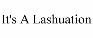 it's a lashuation