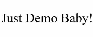 just demo baby!
