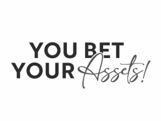 you bet your assets!