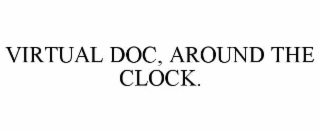 virtual doc, around the clock.