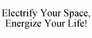 electrify your space, energize your life!