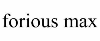 forious max