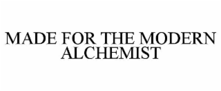 made for the modern alchemist