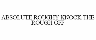absolute roughy knock the rough off
