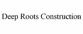 deep roots construction